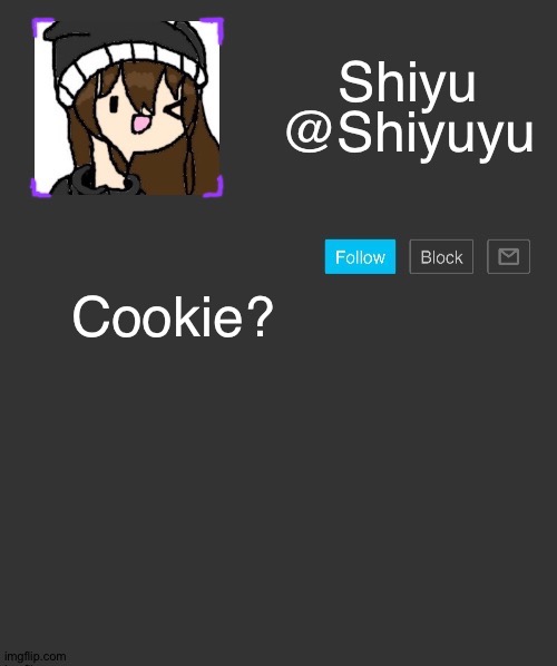 . | Cookie? | made w/ Imgflip meme maker