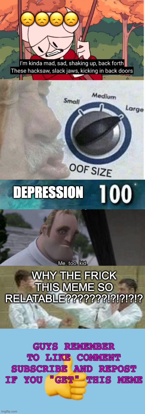 DEPRESSION ???? WHY THE FRICK THIS MEME SO RELATABLE???????!?!?!?!? GUYS REMEMBER TO LIKE COMMENT SUBSCRIBE AND REPOST IF YOU "GET" THIS MEM | image tagged in oof size large,skyrim skill meme,me too kid | made w/ Imgflip meme maker