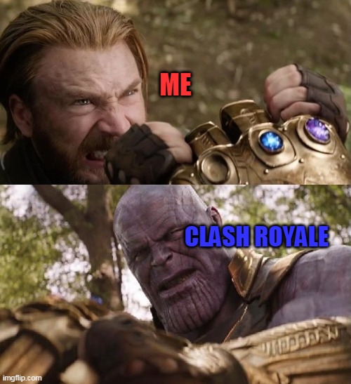 Avengers Infinity War Cap vs Thanos | ME; CLASH ROYALE | image tagged in avengers infinity war cap vs thanos | made w/ Imgflip meme maker