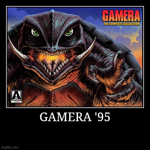 Gamera '95 | image tagged in demotivationals,gamera | made w/ Imgflip demotivational maker