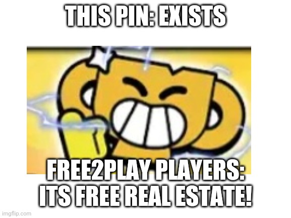 And all you have to do is connect your yt account to your supervell ID and watch the world finals for a while... | THIS PIN: EXISTS; FREE2PLAY PLAYERS: ITS FREE REAL ESTATE! | image tagged in hahaaa freeeeee pin | made w/ Imgflip meme maker