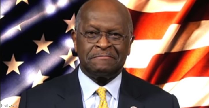 When Herman Cain has words of wisdom from beyond the grave. | image tagged in herman cain patriotic,wisdom,words of wisdom,advice,thinking black guy,republicans | made w/ Imgflip meme maker