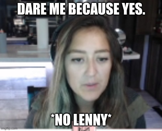 mstinytyrant | DARE ME BECAUSE YES. *NO LENNY* | image tagged in mstinytyrant | made w/ Imgflip meme maker