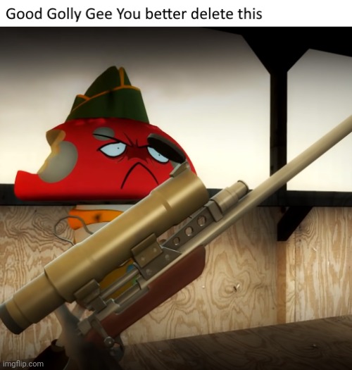 Good Golly Gee you better delete this | image tagged in good golly gee you better delete this | made w/ Imgflip meme maker