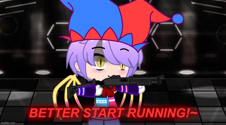 Better start running!~ | BETTER START RUNNING!~ | image tagged in better start running | made w/ Imgflip meme maker