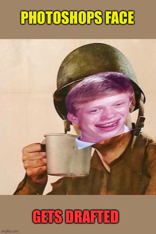 Coffee Soldier | PHOTOSHOPS FACE GETS DRAFTED | image tagged in coffee soldier | made w/ Imgflip meme maker