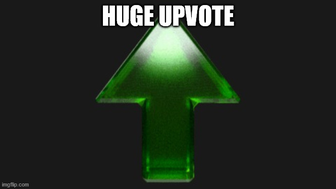 Upvote | HUGE UPVOTE | image tagged in upvote | made w/ Imgflip meme maker