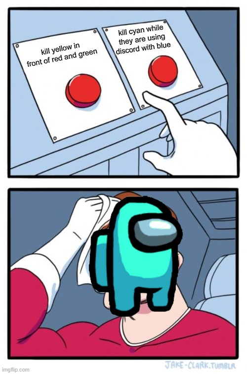 Button | kill cyan while they are using discord with blue; kill yellow in front of red and green | image tagged in memes,two buttons | made w/ Imgflip meme maker