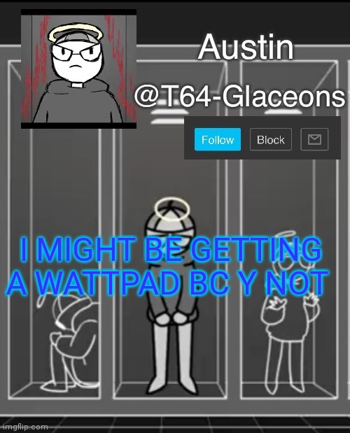 Glaceon announcement template 2 | I MIGHT BE GETTING A WATTPAD BC Y NOT | image tagged in glaceon announcement template 2 | made w/ Imgflip meme maker