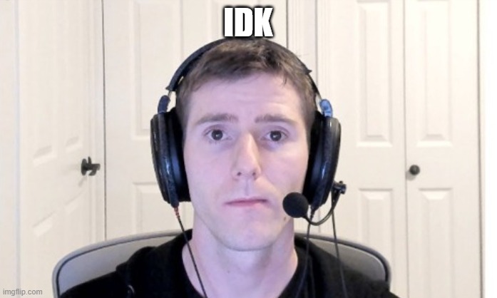 Linus | IDK | image tagged in linus | made w/ Imgflip meme maker