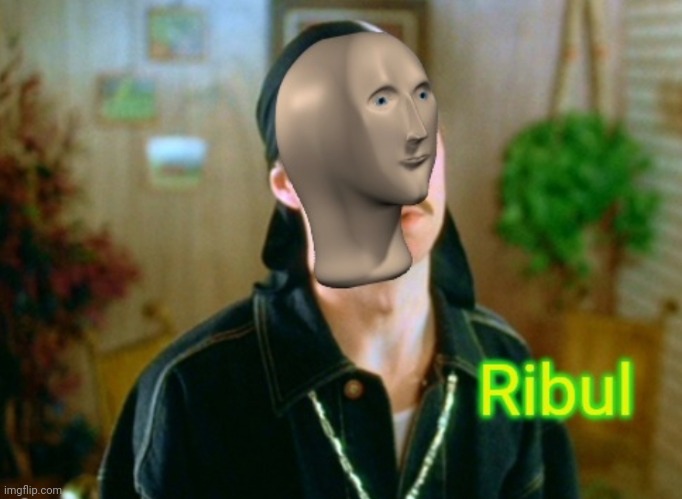Ribul | image tagged in ribul | made w/ Imgflip meme maker