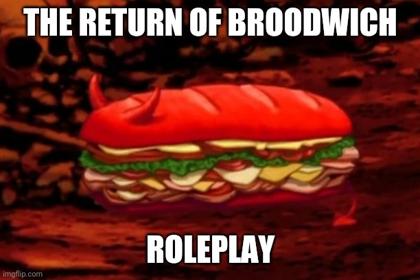 If you remember this, it's coming back again! | THE RETURN OF BROODWICH; ROLEPLAY | image tagged in aqua teen hunger force,memes,broodwich,adult swim,athf,cartoons | made w/ Imgflip meme maker