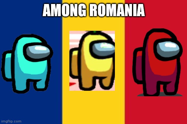 Romania | AMONG ROMANIA | image tagged in romania | made w/ Imgflip meme maker