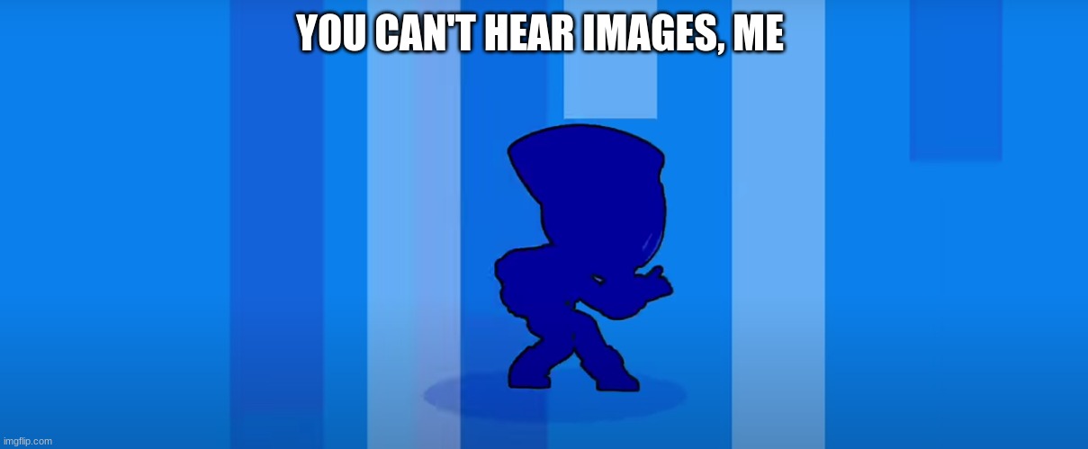 EEEEEE | YOU CAN'T HEAR IMAGES, ME | image tagged in brawl stars unlock,hearing images | made w/ Imgflip meme maker