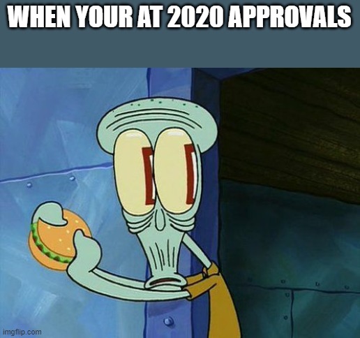 OH SHIT | WHEN YOUR AT 2020 APPROVALS | image tagged in oh shit squidward | made w/ Imgflip meme maker