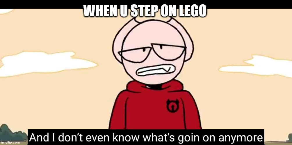 Somethingelseyt | WHEN U STEP ON LEGO | image tagged in somethingelseyt | made w/ Imgflip meme maker