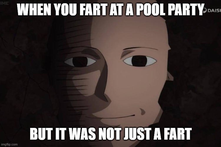 One Punch Man | WHEN YOU FART AT A POOL PARTY; BUT IT WAS NOT JUST A FART | image tagged in one punch man | made w/ Imgflip meme maker