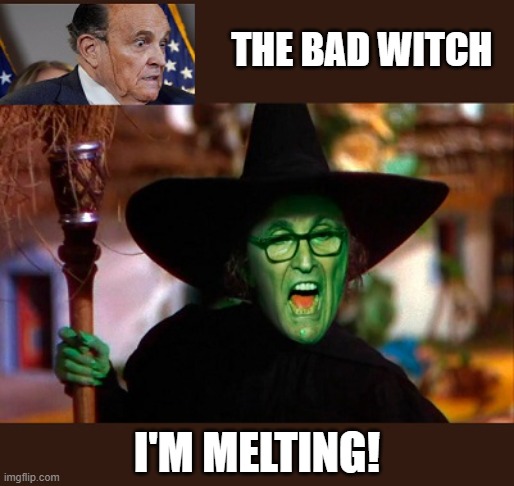 Witch Hunt Proof | THE BAD WITCH; I'M MELTING! | image tagged in melting,witch,wicked witch,witch hunt,rudy giuliani | made w/ Imgflip meme maker