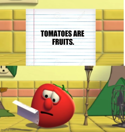 Bob, Tomatoes are also fruits. | TOMATOES ARE 
FRUITS. | image tagged in bob looking at script | made w/ Imgflip meme maker
