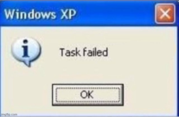 Task failed | image tagged in task failed,memes,funny,template | made w/ Imgflip meme maker