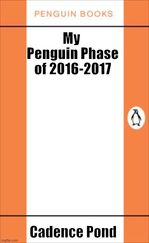 penguin book cover | My  Penguin Phase of 2016-2017; Cadence Pond | image tagged in penguin book cover | made w/ Imgflip meme maker