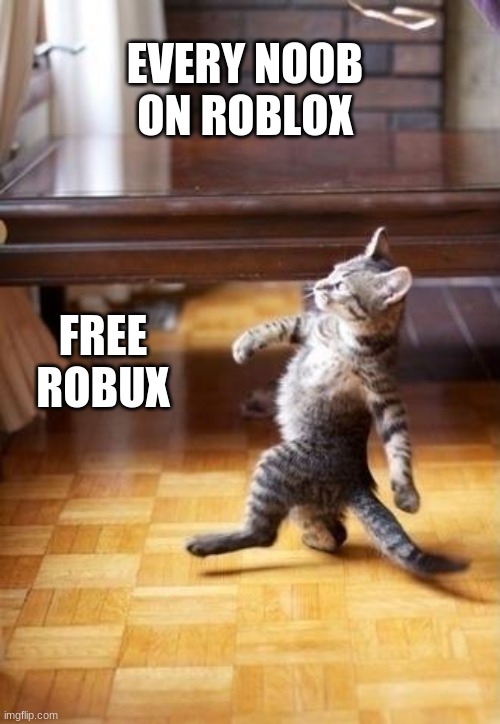 Cool Cat Stroll Meme | EVERY NOOB ON ROBLOX; FREE ROBUX | image tagged in memes,cool cat stroll,roblox meme | made w/ Imgflip meme maker