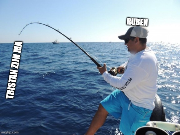 fishing  | RUBEN; TRISTAN ZIJN MA | image tagged in fishing | made w/ Imgflip meme maker