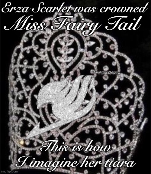 Miss Fairy Tail pageant | Erza Scarlet was crowned; Miss Fairy Tail; -Christina Oliveira; This is how I imagine her tiara | image tagged in fairy tail,pageant,fairy tail guild,erza scarlet,the queen of the fairies titania,fairy tail meme | made w/ Imgflip meme maker