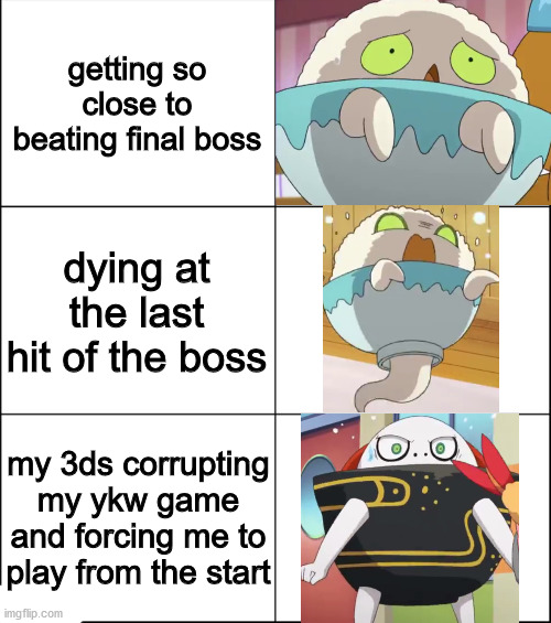 3 levels of scary | getting so close to beating final boss; dying at the last hit of the boss; my 3ds corrupting my ykw game and forcing me to play from the start | image tagged in 3 levels of scary,yokaiwatch | made w/ Imgflip meme maker