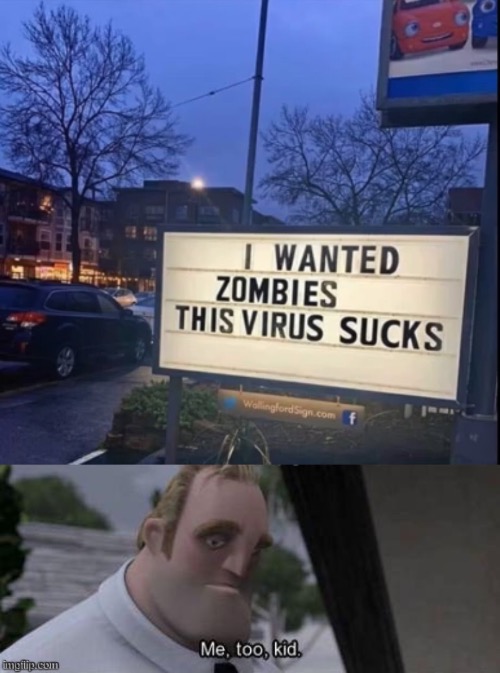 Covid sucks | image tagged in me too kid,memes,coronavirus,pandemic,zombies,2020 sucks | made w/ Imgflip meme maker
