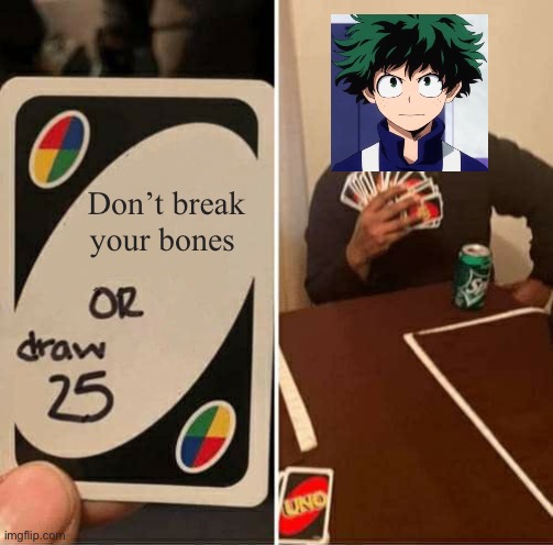 UNO Draw 25 Cards Meme | Don’t break your bones | image tagged in memes,uno draw 25 cards | made w/ Imgflip meme maker