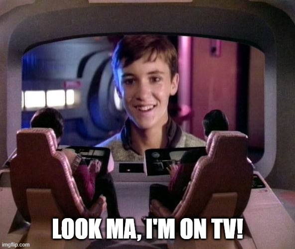 Overexcited Wesley | LOOK MA, I'M ON TV! | image tagged in wesley crusher on viewscreen | made w/ Imgflip meme maker