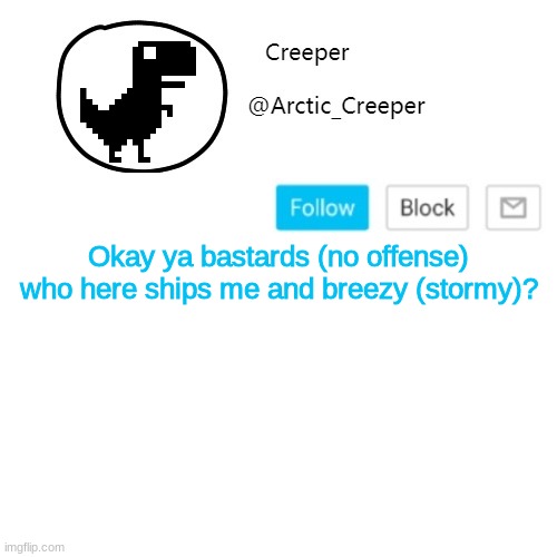 Creeper's announcement thing | Okay ya bastards (no offense) who here ships me and breezy (stormy)? | image tagged in creeper's announcement thing | made w/ Imgflip meme maker