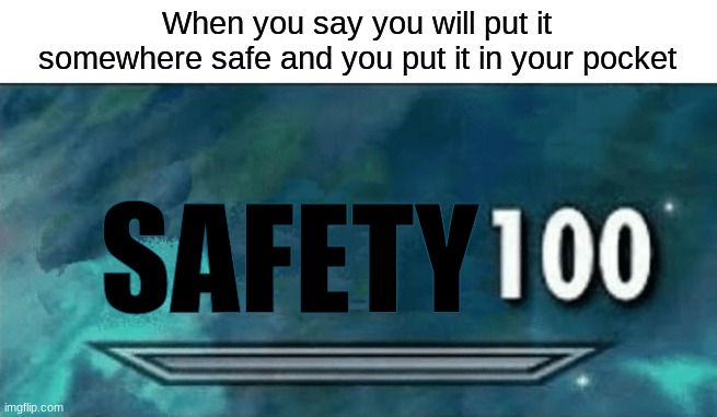Skyrim skill meme | When you say you will put it somewhere safe and you put it in your pocket; SAFETY | image tagged in skyrim skill meme | made w/ Imgflip meme maker