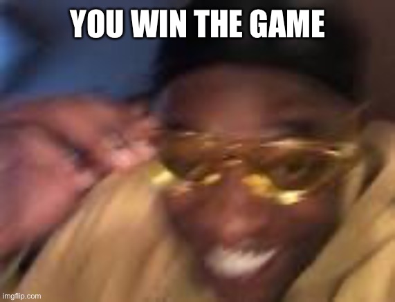 Happy Black man | YOU WIN THE GAME | image tagged in happy black man | made w/ Imgflip meme maker