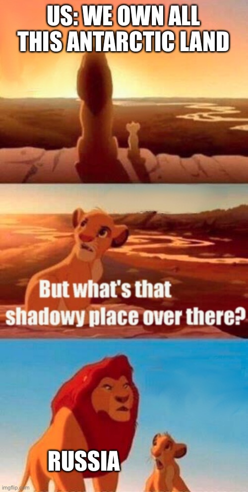 Russia ?? | US: WE OWN ALL THIS ANTARCTIC LAND; RUSSIA | image tagged in memes,simba shadowy place | made w/ Imgflip meme maker