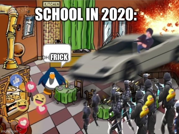he is spittin straight facts | SCHOOL IN 2020:; FRICK | image tagged in 2020,2020 sucks | made w/ Imgflip meme maker