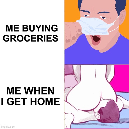 Drake Hotline Bling Meme | ME BUYING GROCERIES; ME WHEN I GET HOME | image tagged in memes,masks,covid-19,covid,coronavirus,social distancing | made w/ Imgflip meme maker