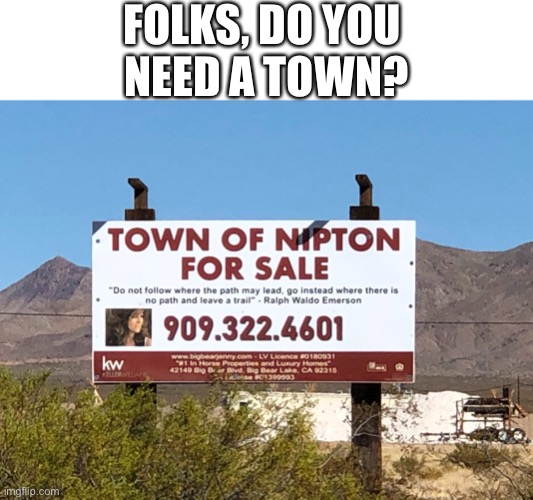 Nipton, CA, is for sale. | FOLKS, DO YOU 
NEED A TOWN? | image tagged in town,lazy town,lazytown,for sale,and now for something completely different,cool story bro | made w/ Imgflip meme maker