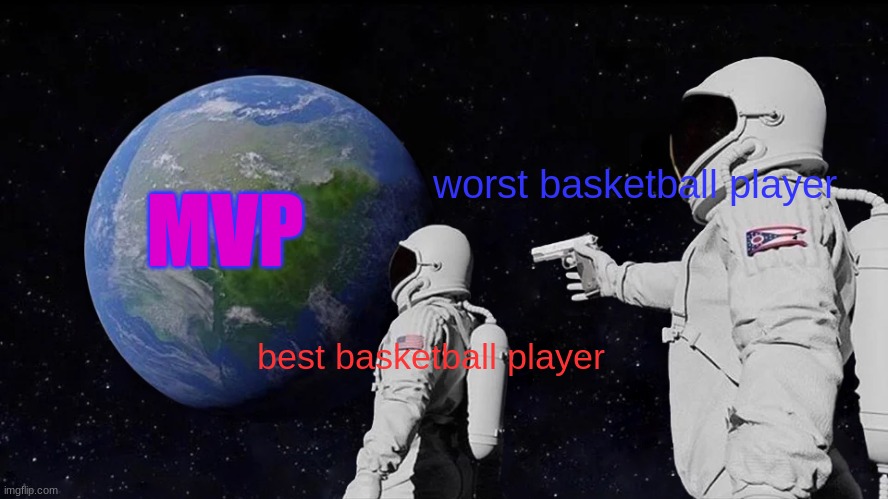 lebron and arron gordon | MVP; worst basketball player; best basketball player | image tagged in memes,always has been | made w/ Imgflip meme maker