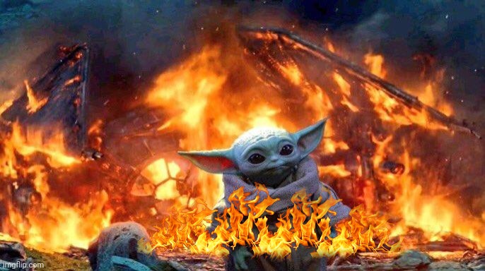 burning baby yoda | image tagged in burning baby yoda | made w/ Imgflip meme maker