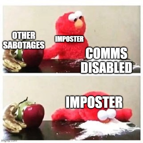 comms disable sabotage | IMPOSTER; OTHER SABOTAGES; COMMS DISABLED; IMPOSTER | image tagged in elmo cocaine | made w/ Imgflip meme maker