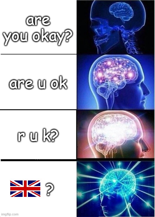 Expanding Brain | are you okay? are u ok; r u k? ? | image tagged in memes,expanding brain | made w/ Imgflip meme maker