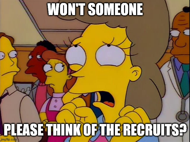 Helen Lovejoy - Children | WON'T SOMEONE; PLEASE THINK OF THE RECRUITS? | image tagged in helen lovejoy - children | made w/ Imgflip meme maker