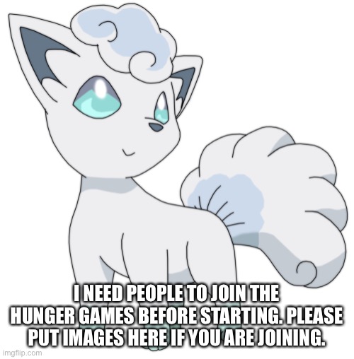 I NEED PEOPLE TO JOIN THE HUNGER GAMES BEFORE STARTING. PLEASE PUT IMAGES HERE IF YOU ARE JOINING. | made w/ Imgflip meme maker