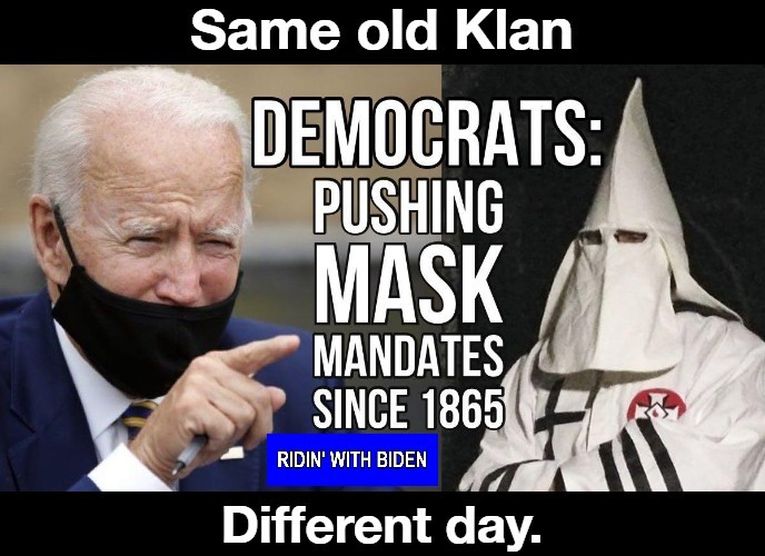 Same old Klan, different day. | image tagged in party of the kkk,same old klan different day,ridin with biden,google klanbake,kool kid klan,ku klux klan | made w/ Imgflip meme maker