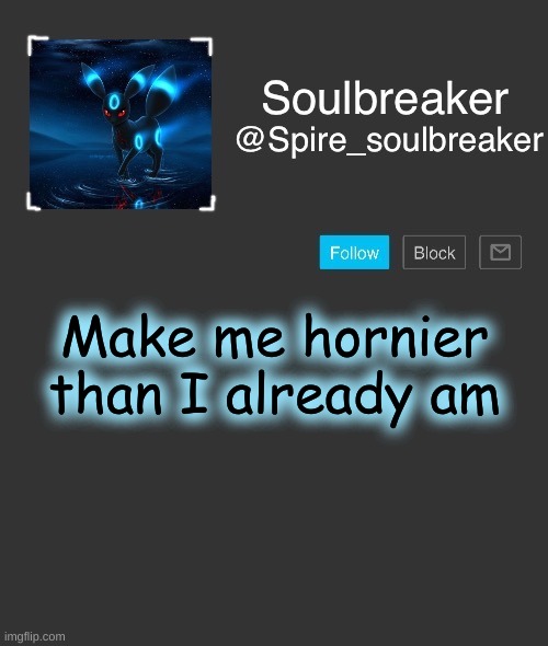 Spire | Make me hornier than I already am | image tagged in spire | made w/ Imgflip meme maker