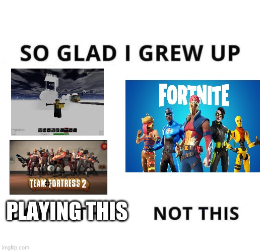Fortnite trash | PLAYING THIS | image tagged in so glad i grew up doing this | made w/ Imgflip meme maker