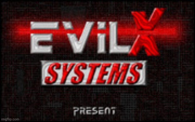 Evil X Systems! | image tagged in evil x systems | made w/ Imgflip meme maker