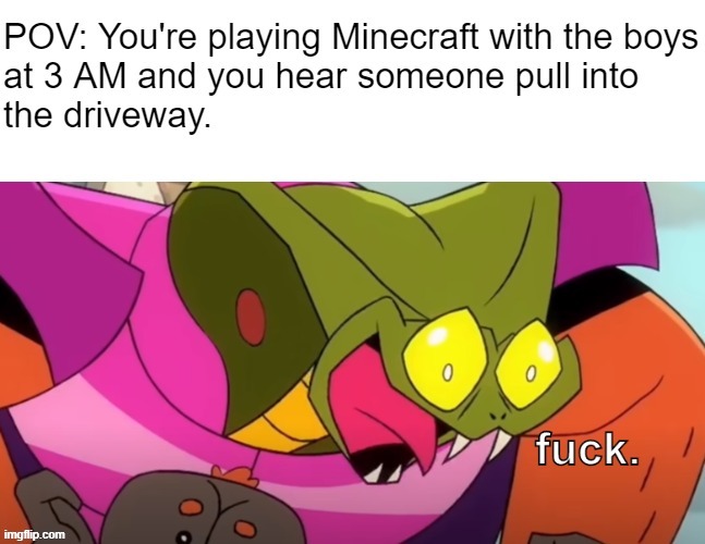 f u c k . | image tagged in orangusnake,me irl,fuck,minecraft,pov,fun | made w/ Imgflip meme maker